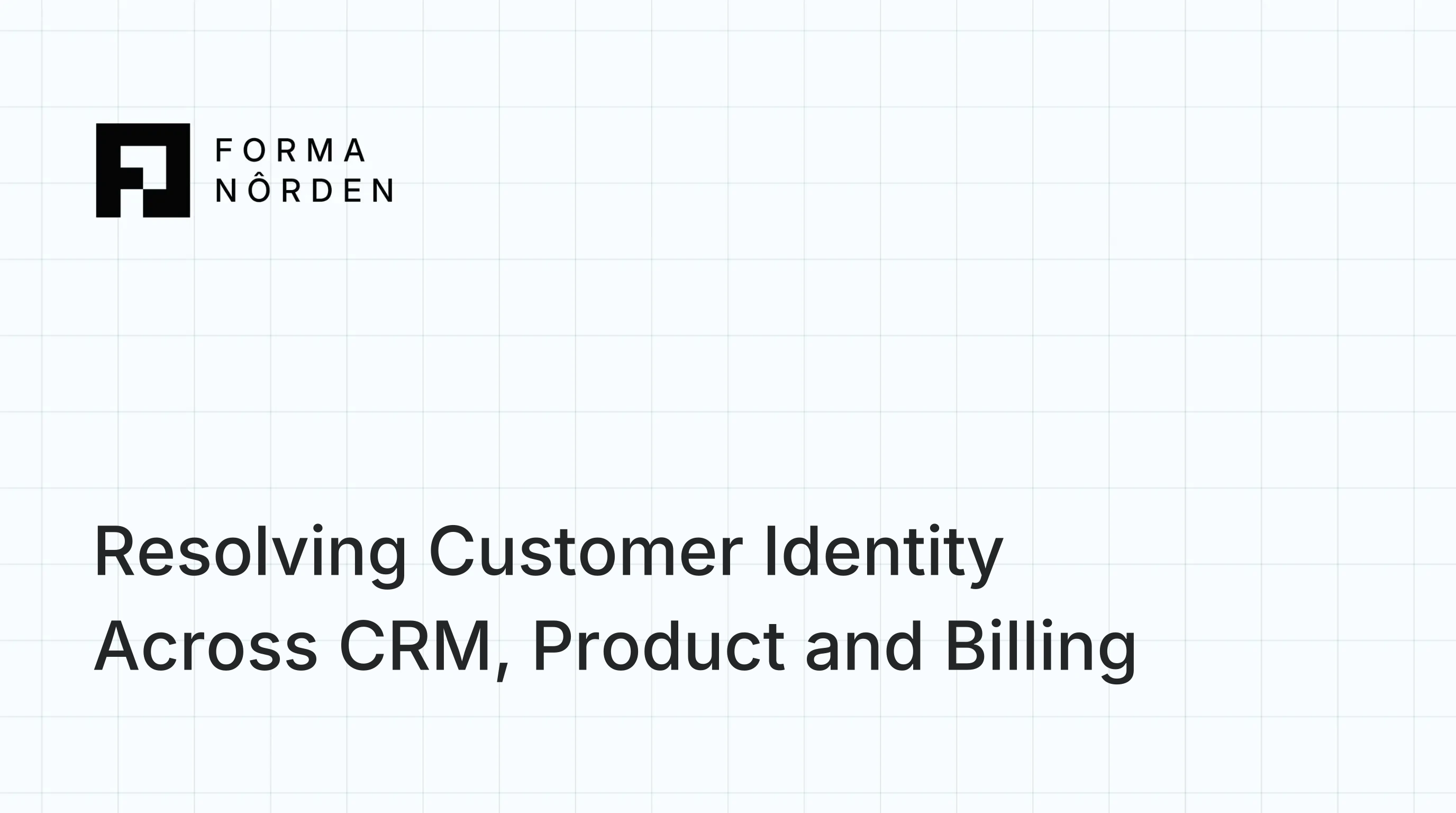 Resolving Customer Identity Across CRM, Product and Billing