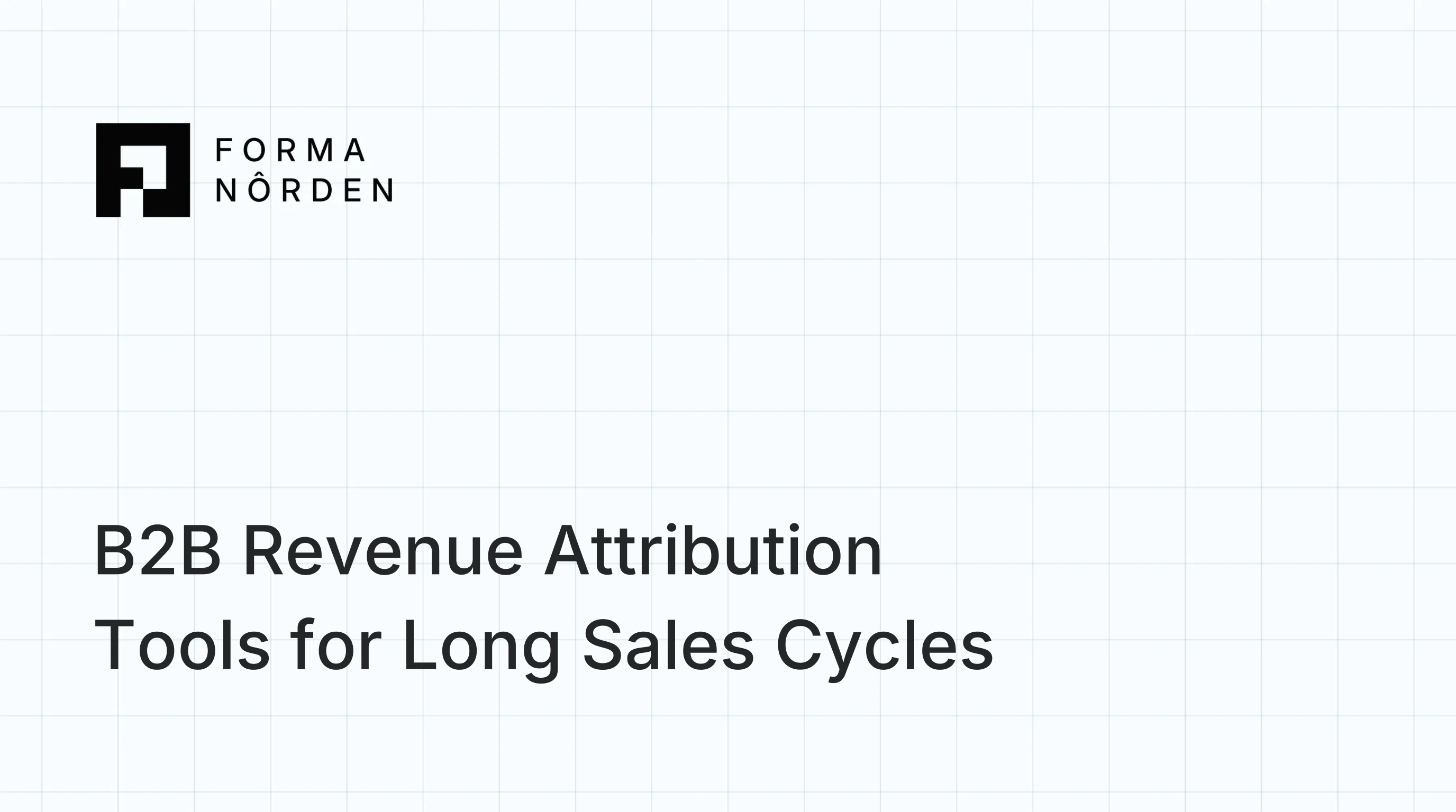 B2B Revenue Attribution Tools for Long Sales Cycles