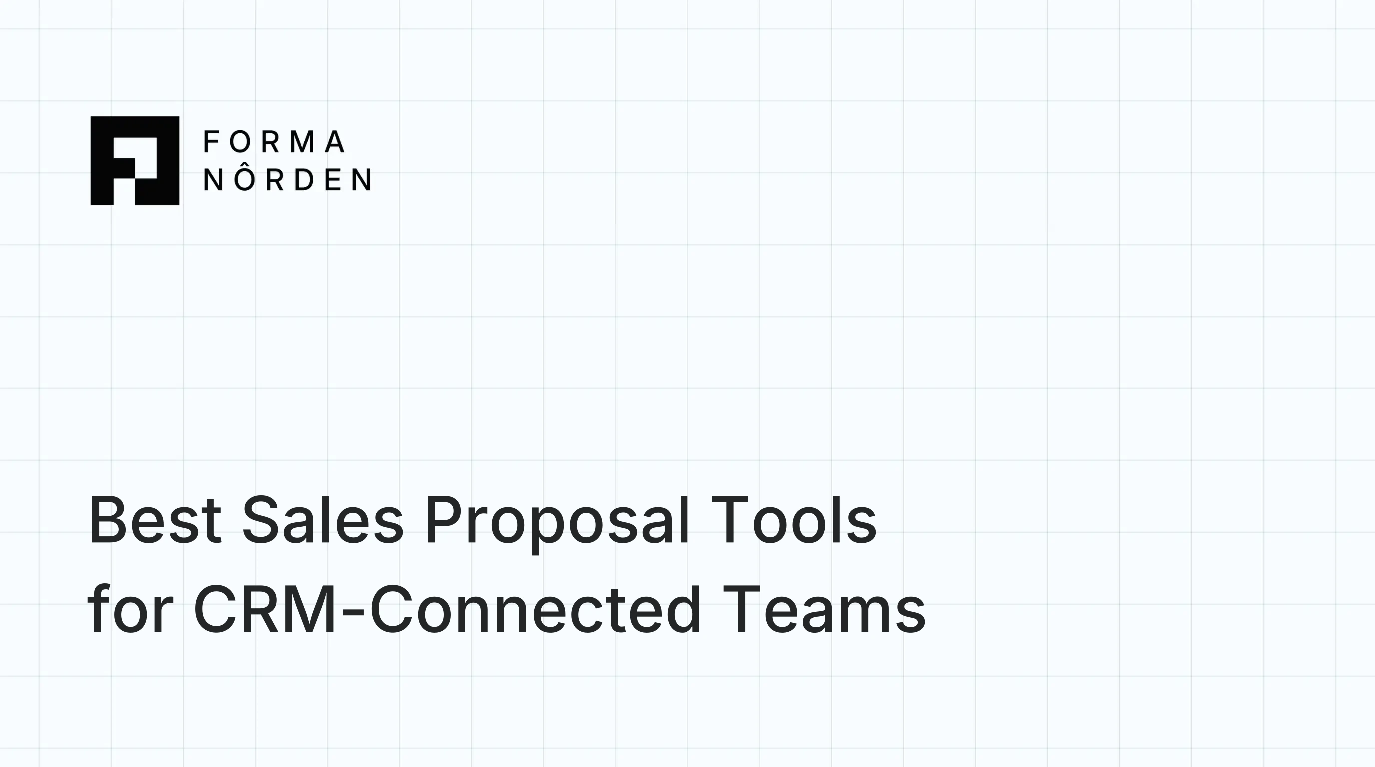 Best Sales Proposal Tools for CRM-Connected Teams