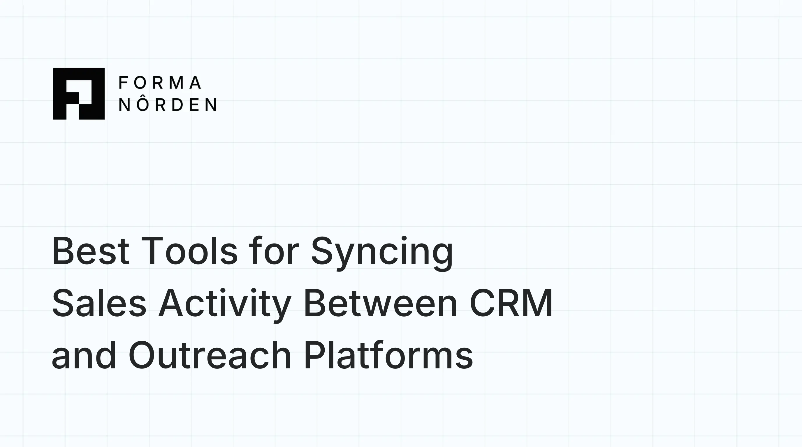 Best Tools for Syncing Sales Activity Between CRM and Outreach Platforms