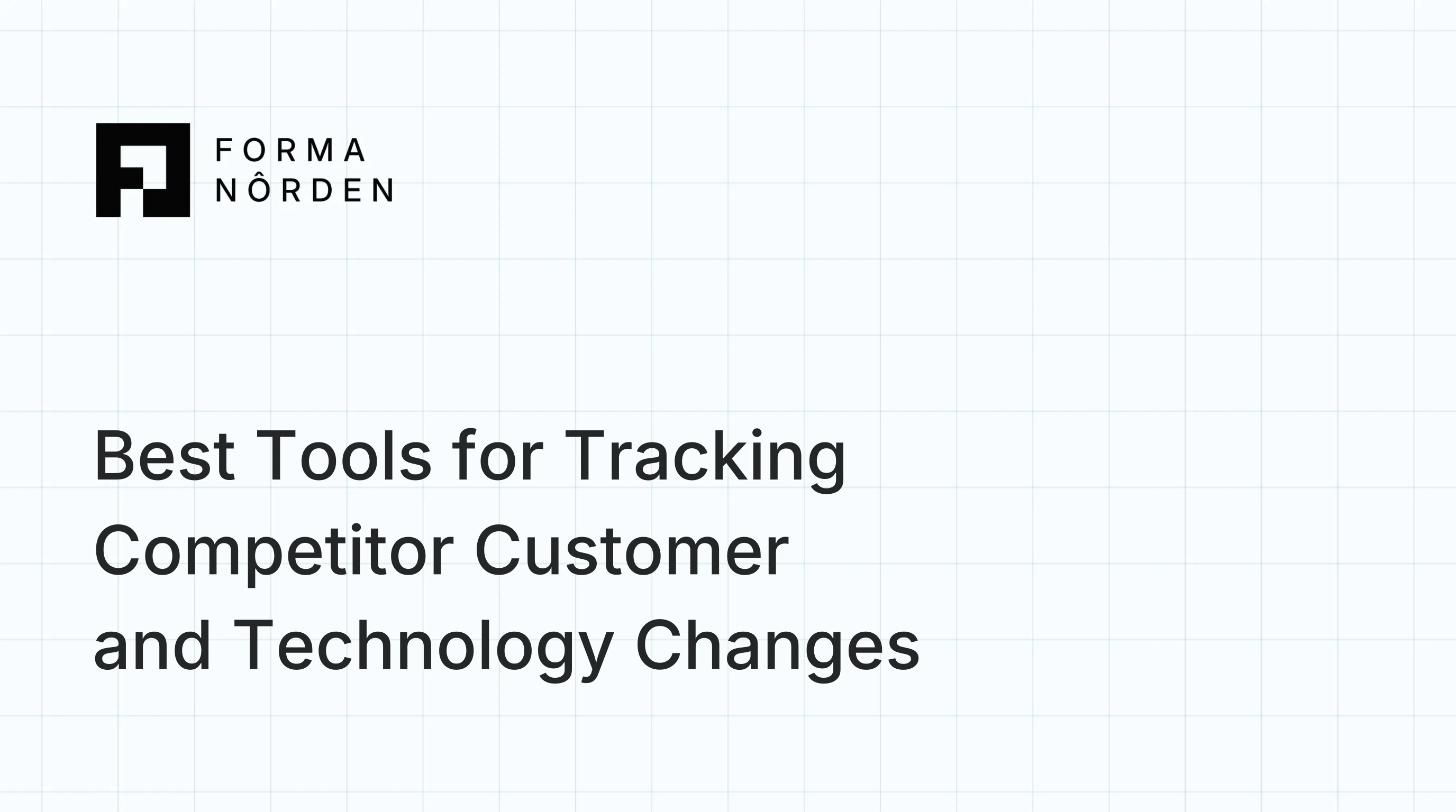Best Tools for Tracking Competitor Customer and Technology Changes