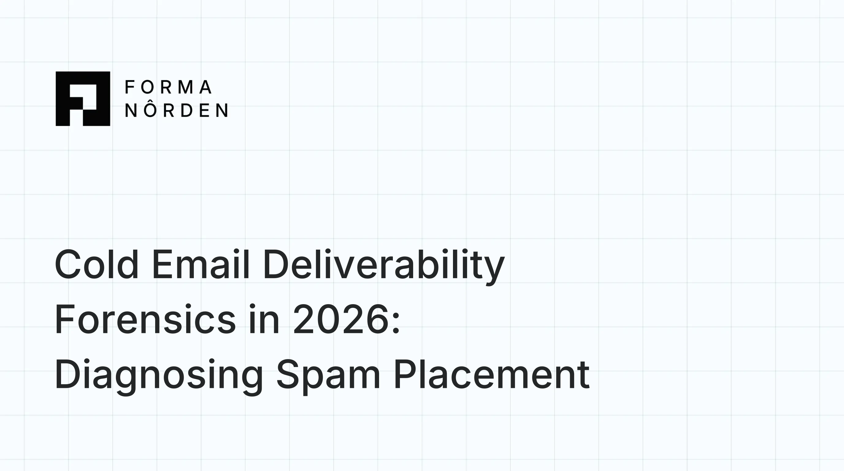 Cold Email Deliverability Forensics in 2026: Diagnosing Spam Placement