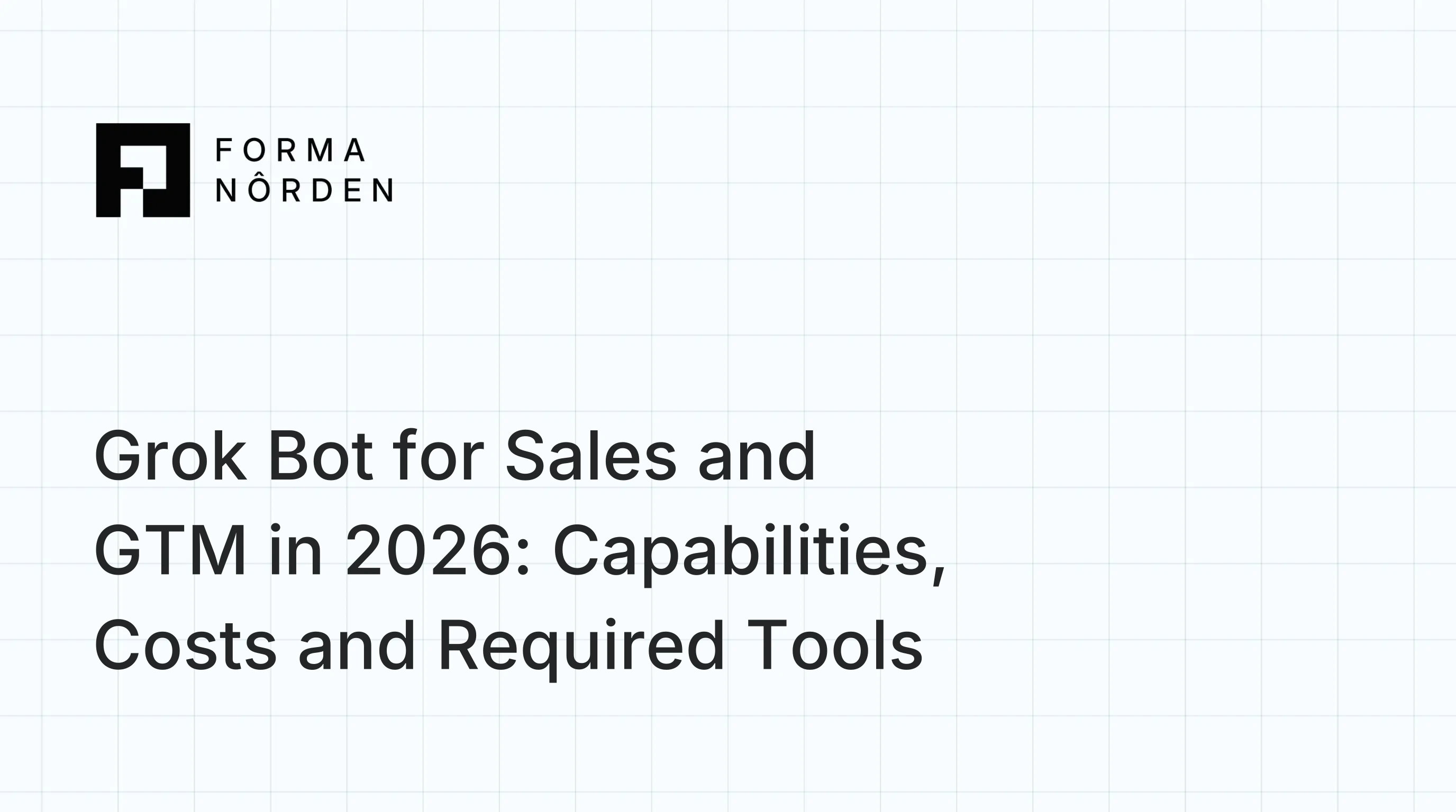Grok Bot for Sales and GTM in 2026: Capabilities, Costs and Required Tools