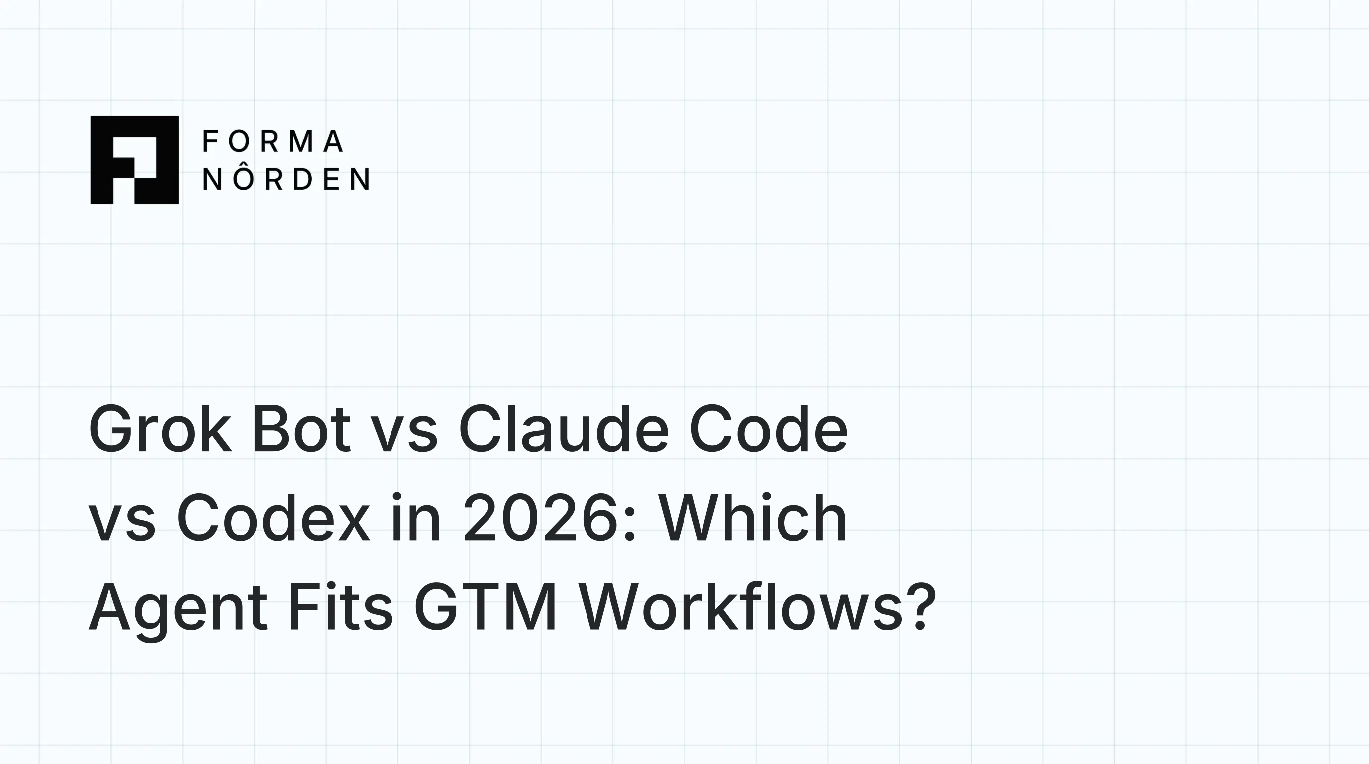 Grok Bot vs Claude Code vs Codex in 2026: Which Agent Fits GTM Workflows?