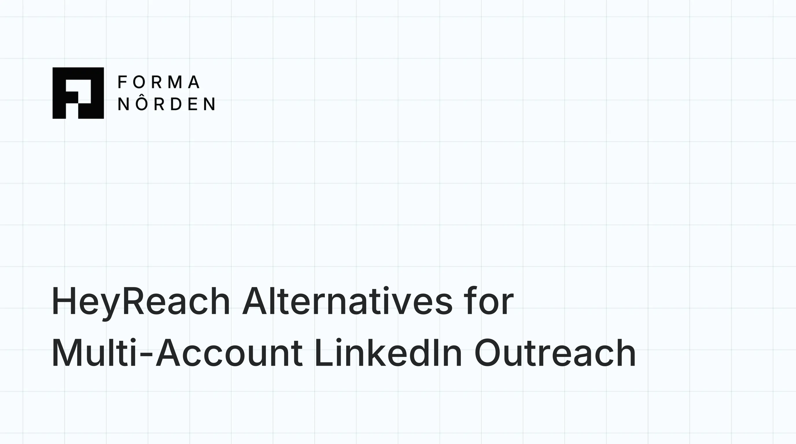 HeyReach Alternatives for Multi-Account LinkedIn Outreach
