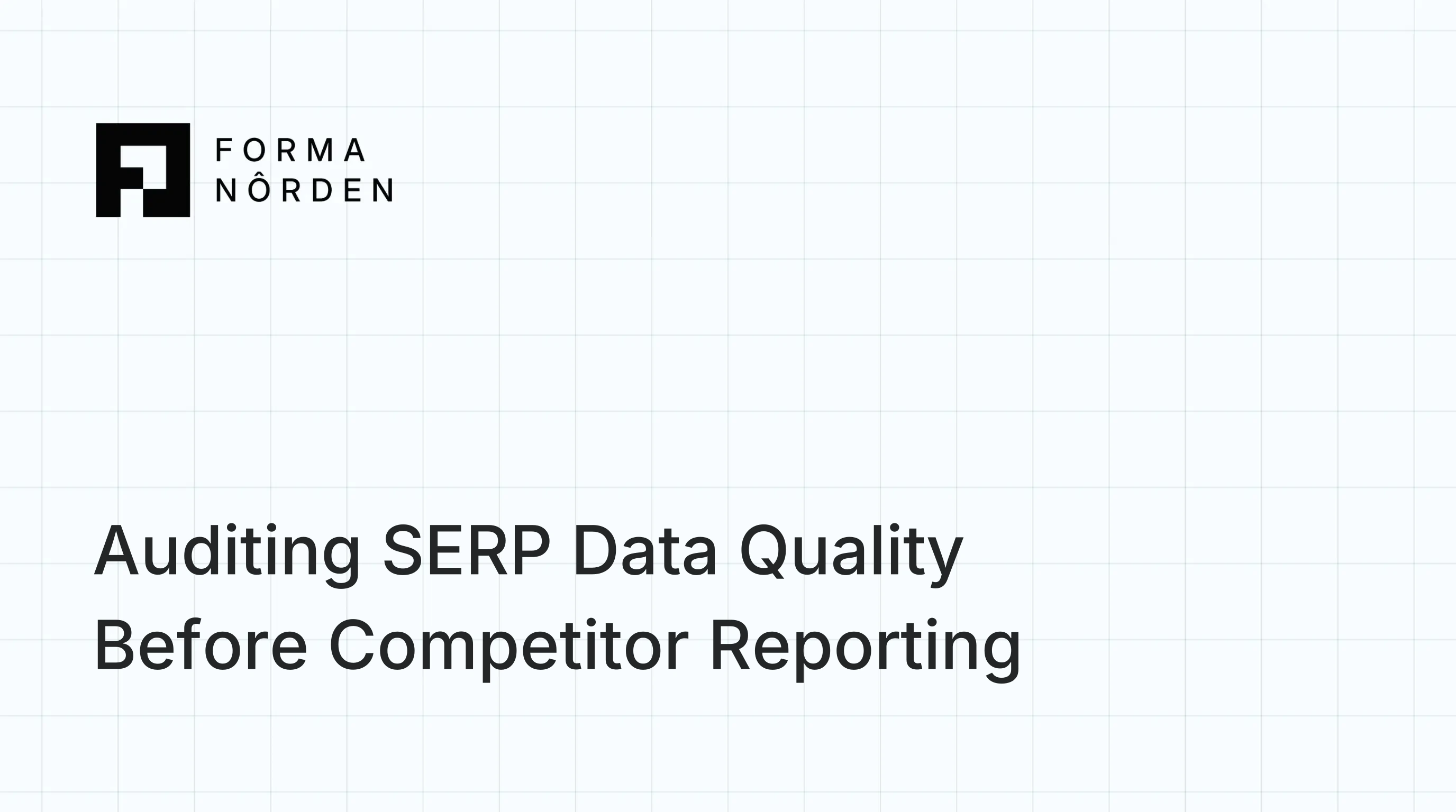 Auditing SERP Data Quality Before Competitor Reporting