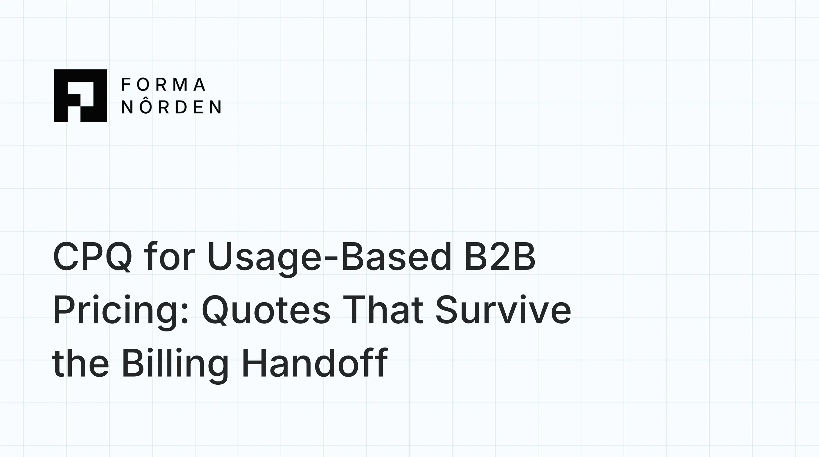 CPQ for Usage-Based B2B Pricing: Quotes That Survive the Billing Handoff